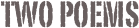 Two Poems