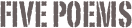 Five Poems
